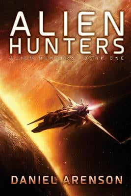 Alien Hunters: Alien Hunters Book 1 by Arenson, Daniel