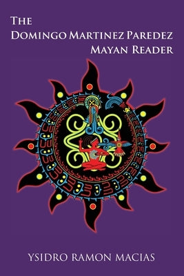 The Domingo Martinez Paredez Mayan Reader by Macias, Ysidro Ramon