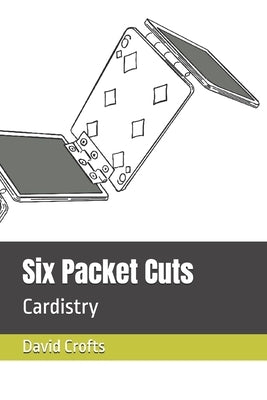 Six Packet Cuts: Cardistry by Crofts, David