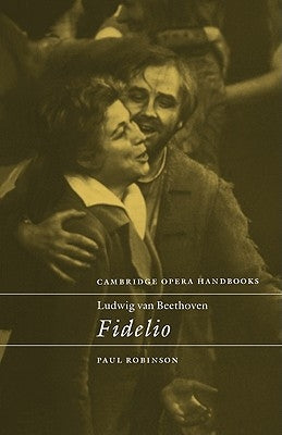 Ludwig Van Beethoven: Fidelio by Robinson, Paul