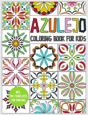 Azulejo coloring book for kids: for boys and girls ages 8-12 - 45 Azulejos for coloring - gift book to relax and promote creativity - incl. PDF templa by Cmr Creativity Publications