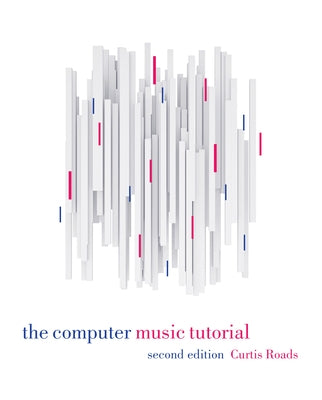 The Computer Music Tutorial, Second Edition by Roads, Curtis