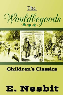 The Wouldbegoods by Nesbit, E.