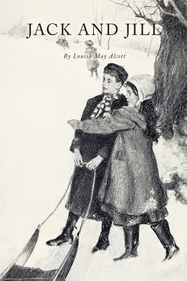 Jack and Jill: With Illustrations by Alcott, Louisa May