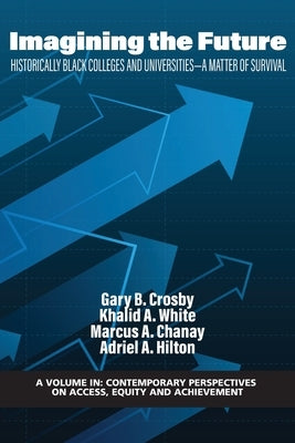 Imagining the Future: Historically Black Colleges and Universities - A Matter of Survival by Crosby, Gary B.