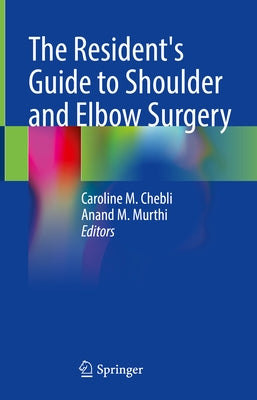 The Resident's Guide to Shoulder and Elbow Surgery by Chebli, Caroline M.