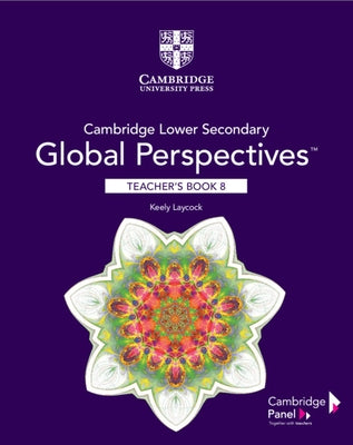 Cambridge Lower Secondary Global Perspectives Stage 8 Teacher's Book by Laycock, Keely