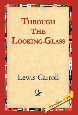 Through the Looking-Glass by Carroll, Lewis