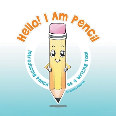 Hello! I Am Pencil: Introducing Pencil as a Writing Tool by Debranch, Ophelia