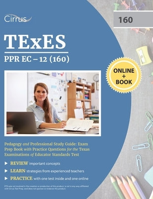 TEXES PPR EC-12 (160) Pedagogy and Professional Study Guide: Exam Prep Book with Practice Questions for the Texas Examinations of Educator Standards T by Cirrus