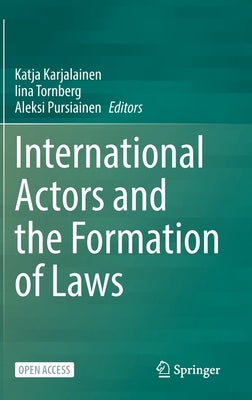 International Actors and the Formation of Laws by Karjalainen, Katja