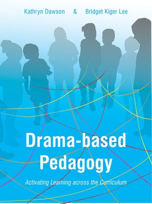 Drama-based Pedagogy: Activating Learning Across the Curriculum by Dawson, Katie