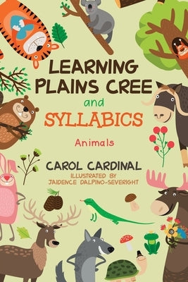 Learning Plains Cree and Syllabics: Animals by Cardinal, Carol