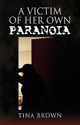 A Victim of Her Own Paranoia by Brown, Tina