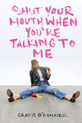 Shut Your Mouth When You're Talking To Me by O'Connell, Gracie