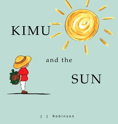 Kimu and the Sun by Robinson, J. J.