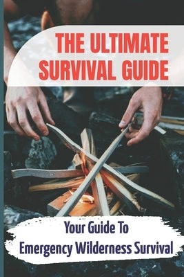 The Ultimate Survival Guide: Your Guide To Emergency Wilderness Survival by Cittadino, Isidro