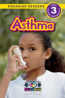 Asthma: Understand Your Mind and Body (Engaging Readers, Level 3) by Harvey, Sarah