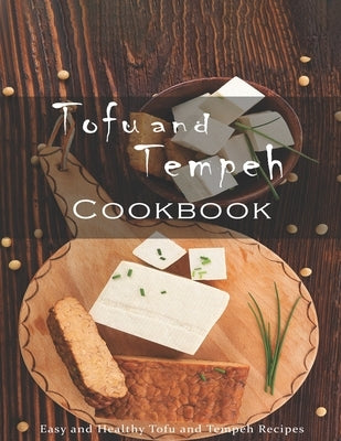 Tofu and Tempeh Cookbook: Easy and Healthy Tofu and Tempeh Recipes by Stone, John