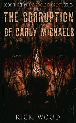 The Corruption of Carly Michaels by Wood, Rick