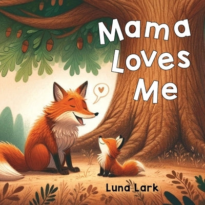 Mama Loves Me: Bedtime Books For Babies, Nursery Rhymes by Lark, Luna