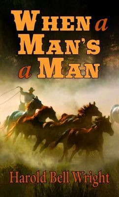 When a Man's a Man by Wright, Harold Bell