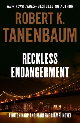 Reckless Endangerment by Tanenbaum, Robert K.