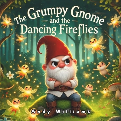 The Grumpy Gnome and the Dancing Fireflies by Williams, Andy