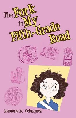 The Fork in My Fifth-Grade Road by Velazquez, Ramona a.