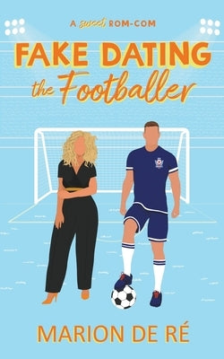 Fake Dating the Footballer by R?, Marion de