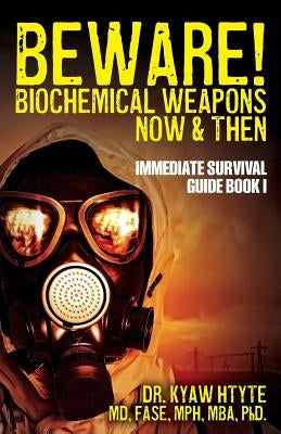 Beware! Biochemical Weapons Now & Then, Immediate Survival Guide: Immediate Survival Guide Book 1 by Htyte, Fase Mph