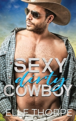 Sexy Dirty Cowboy by Thorpe, Elle