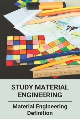 Study Material Engineering: Material Engineering Definition: Designer Materials by Kivioja, Fredric