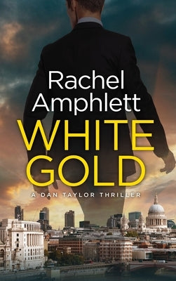 White Gold: A Dan Taylor thriller by Amphlett, Rachel