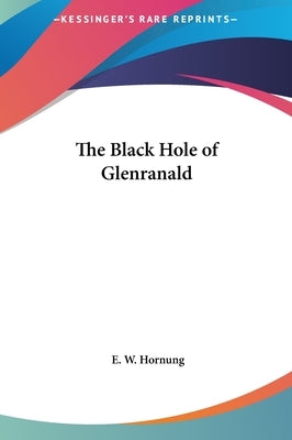 The Black Hole of Glenranald by Hornung, E. W.