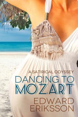 Dancing To Mozart: a satirical odyssey by Eriksson, Edward