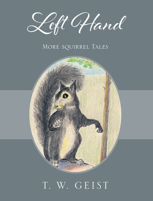 Left Hand: More Squirrel Tales by Geist, T. W.