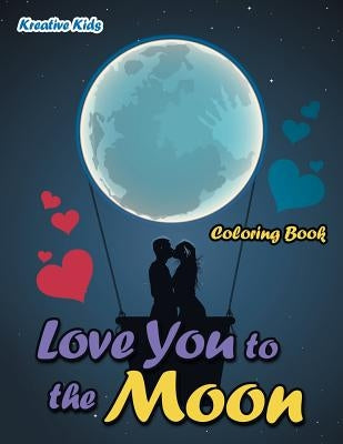 Love You to the Moon Coloring Book by Kreative Kids