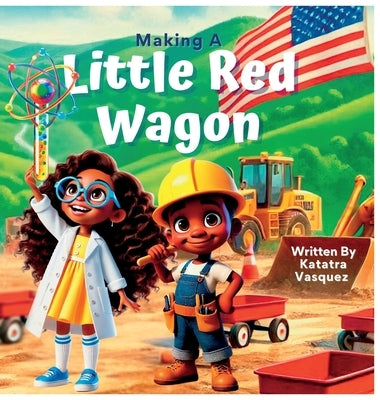 Making A Little Red Wagon by Vasquez, Katatra