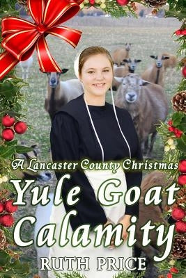 A Lancaster County Christmas Yule Goat Calamity by Price, Ruth