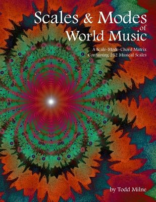 Scales & Modes of World Music: A Scale-Mode-Chord Matrix Containing 252 Musical Scales by Milne, Todd