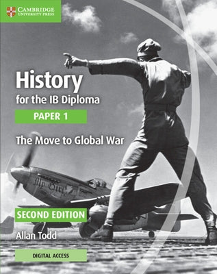 History for the Ib Diploma Paper 1 the Move to Global War with Digital Access (2 Years) by Todd, Allan