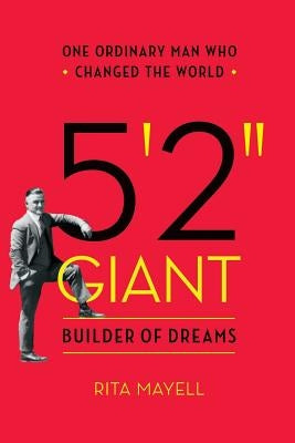 5'2 GIANT, Builder of Dreams: One Ordinary Man Who Changed the World by Mayell, Rita