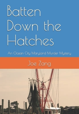 Batten Down the Hatches: An Ocean City Maryland Murder Mystery by Zang, Joe