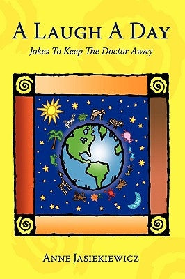 A Laugh a Day: Jokes to Keep the Doctor Away by Jasiekiewicz, Anne