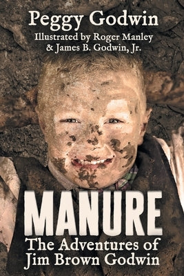 Manure: The Adventures of Jim Brown Godwin by Godwin, Peggy