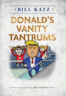 Donald's Vanity Tantrums by Katz, Bill