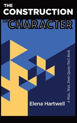 The Construction of Character by Hartwell, Elena