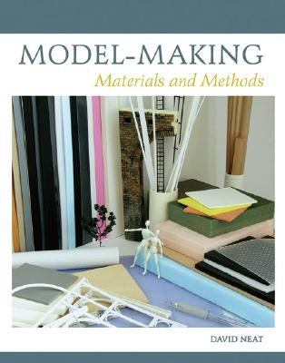 Model-Making: Materials and Methods by Neat, David