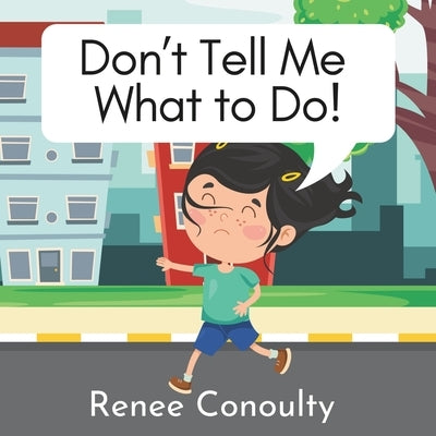 Don't Tell Me What to Do! by Conoulty, Renee